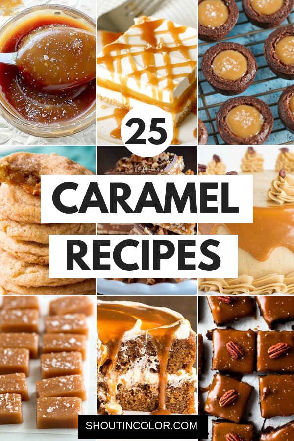 25 Caramel Recipes: Holiday Desserts - Shout In Color